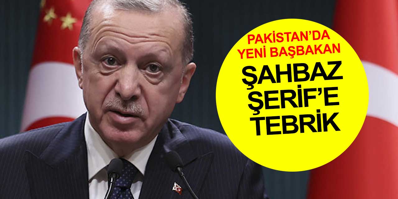 Erdoğan'dan Pakistan'ın yeni başbakanı Şahbaz Şerif'e tebrik
