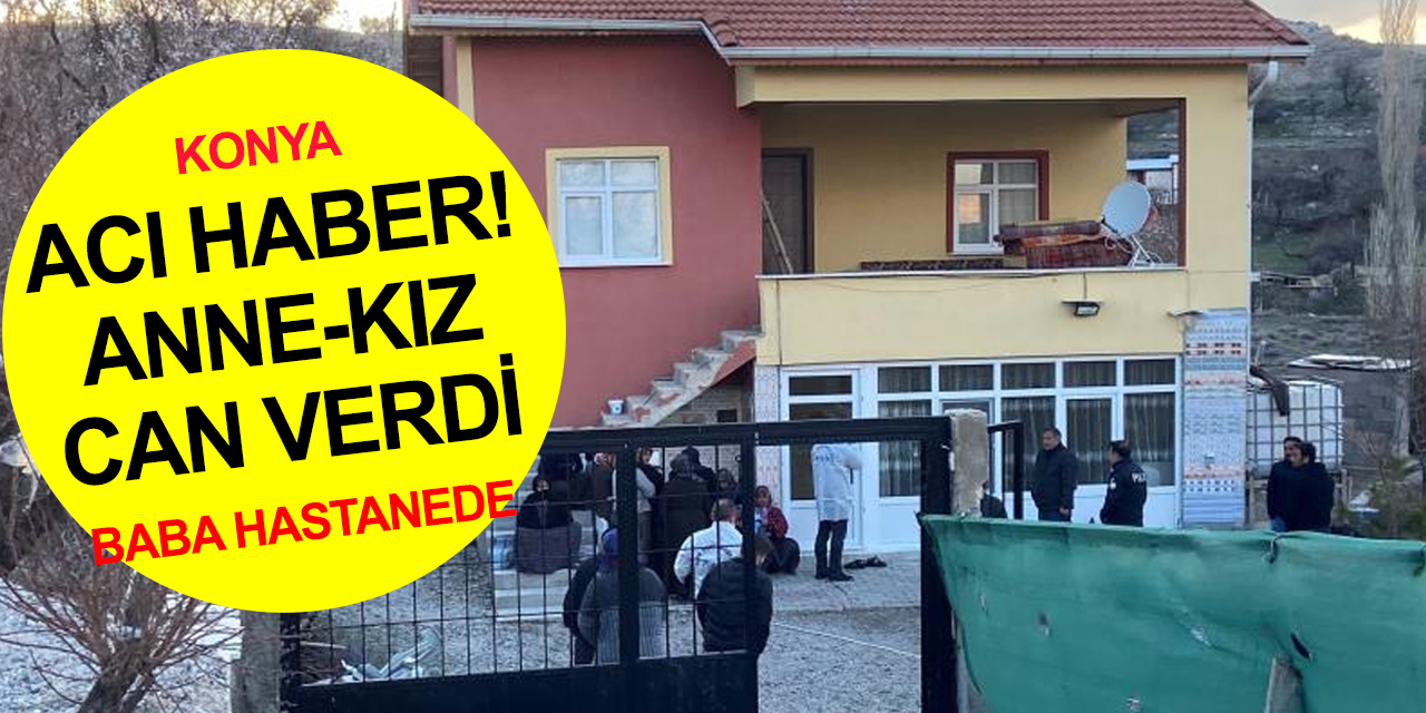 Konya'da iftar vakti acı haber! Anne Havva Kayalı ve kızı Burçin Şahin hayatını kaybetti