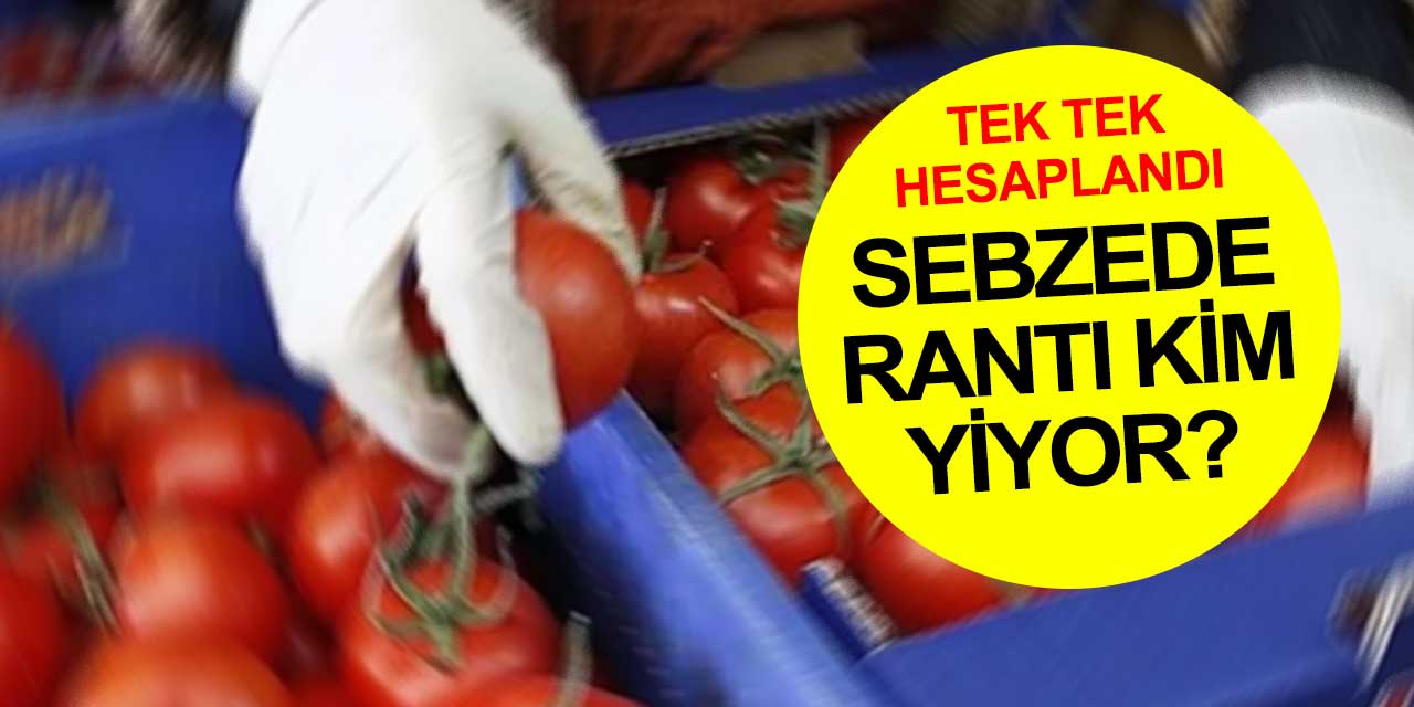 Sebzede asıl rantı kim alıyor? İşte o hesaplama