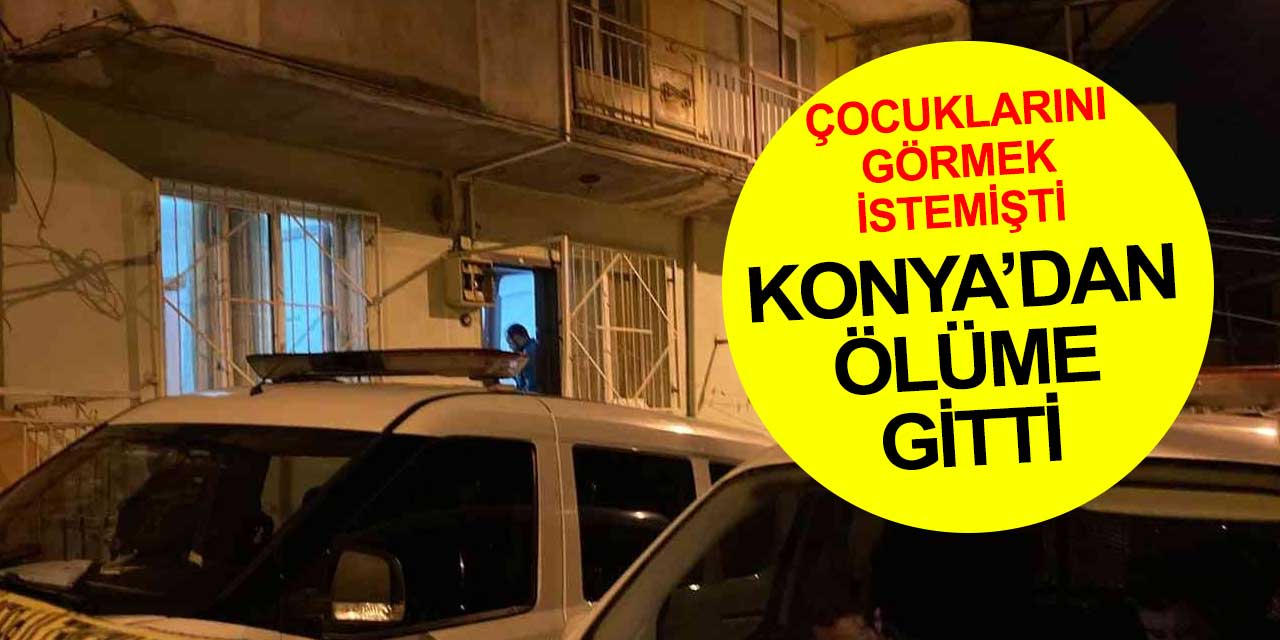 Konya'dan çocuklarını görmek için eski kocasının evine gitti boğularak öldürüldü
