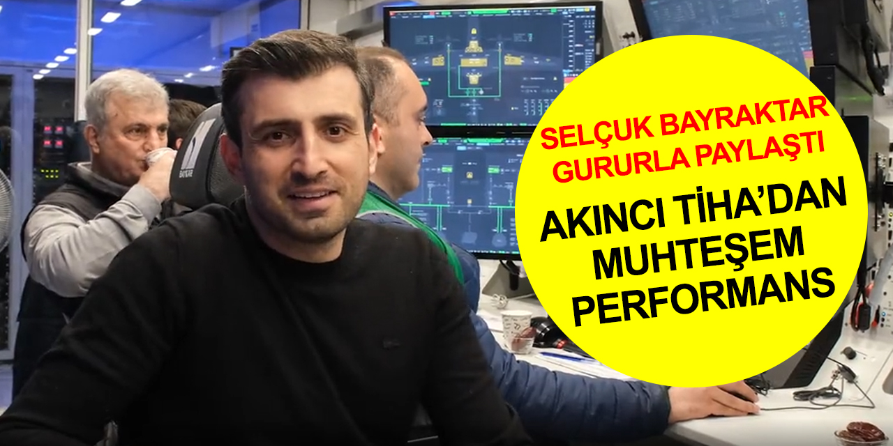 Selçuk Bayraktar'dan nefes kesen AKINCI B TİHA paylaşımı!