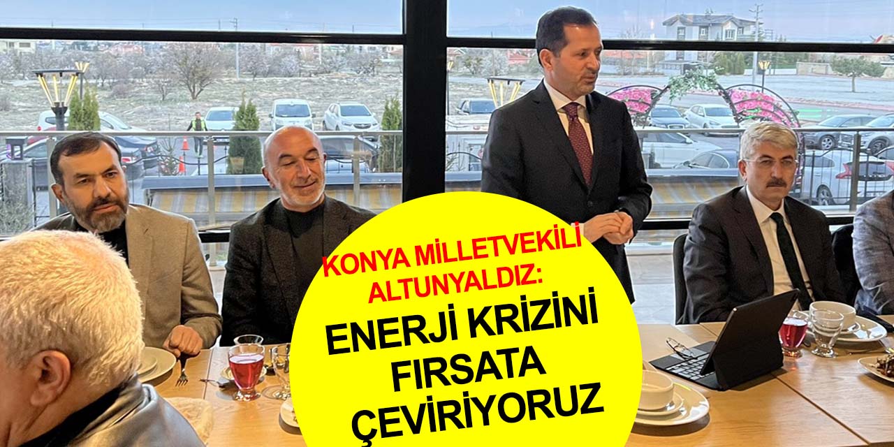 Konya Milletvekili Altunyaldız: Türkiye krizden kârlı çıkacak