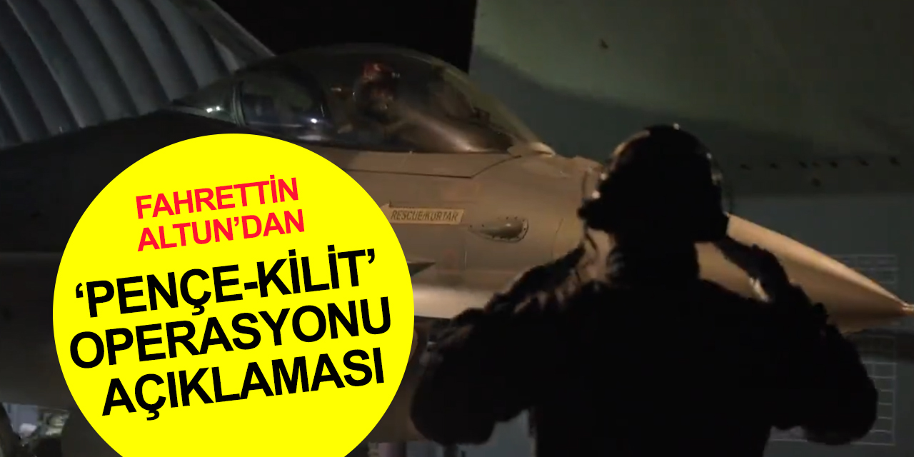 İletişim Başkanı Altun’dan ‘Pençe-Kilit’ Operasyonu açıklaması: Terör destekçilerine de fırsat vermeyeceğiz