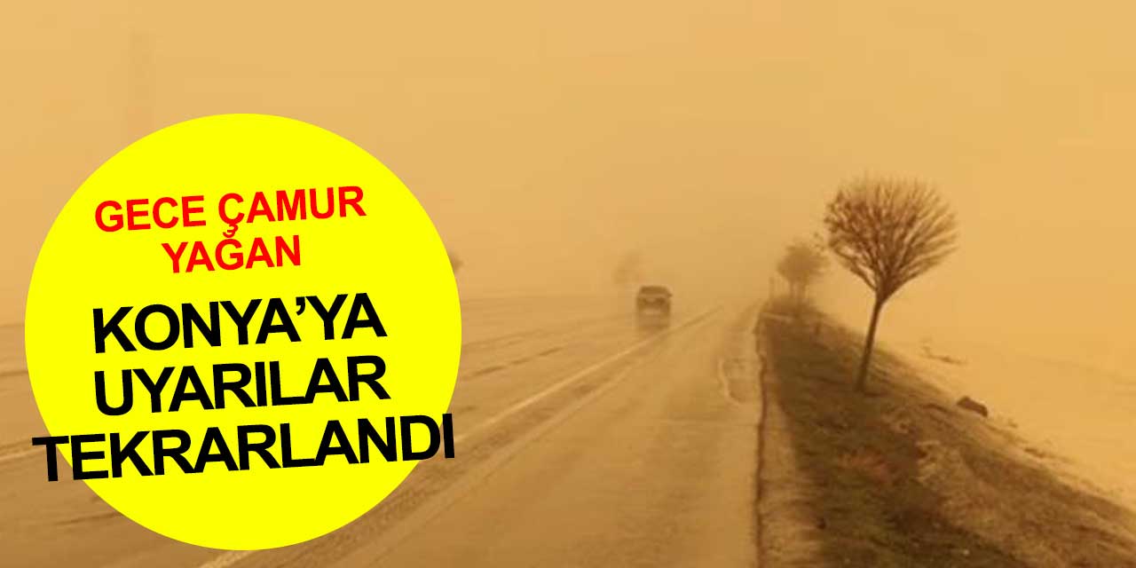 Toz taşınımı başladı! Konya'ya gece saatlerinde çamur yağdı