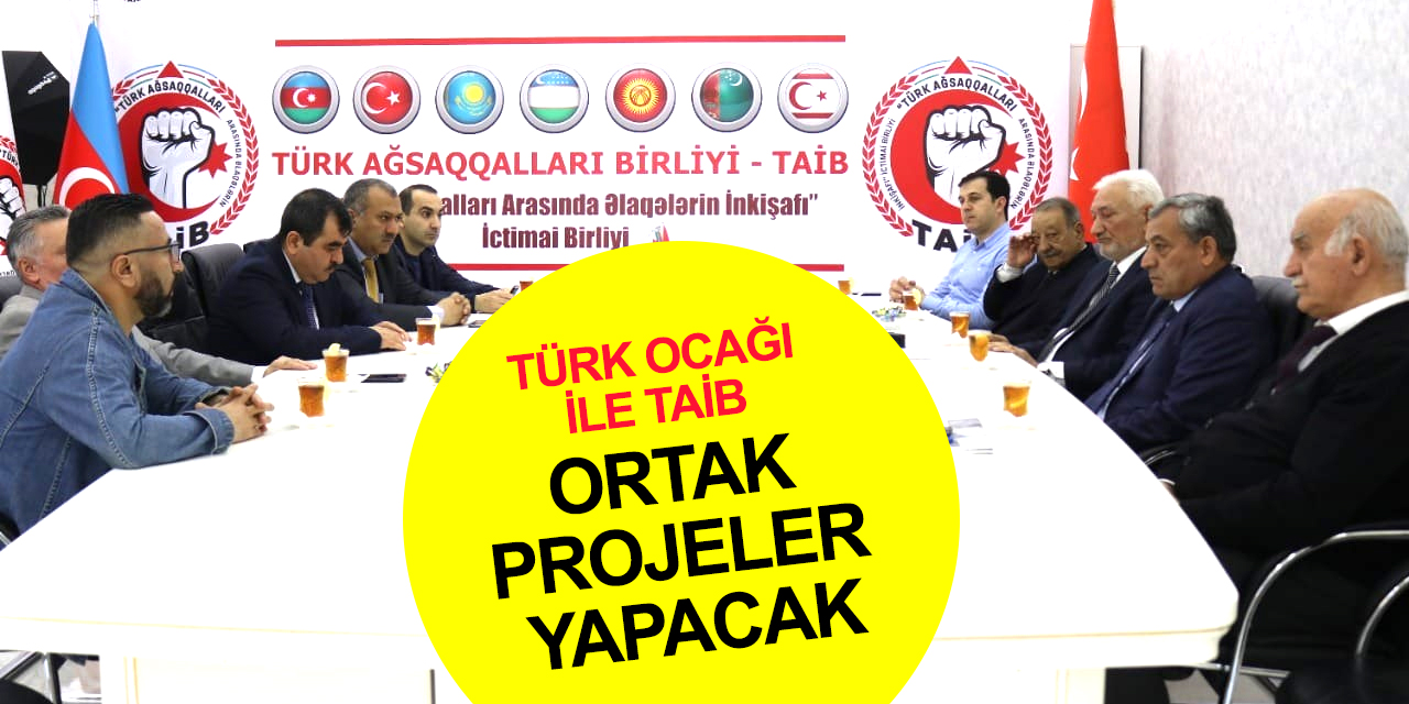Türk Aksakallılar Birliği ve Azerbaycan Türk Ocağı'ndan ortak projeler