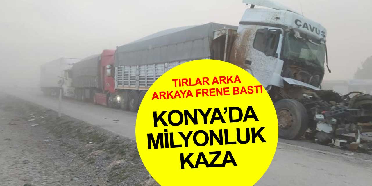 Tırlar arka arkaya frene bastı ama duramadı... Konya'da kum fırtınası trafik kazalarını beraberinde getirdi