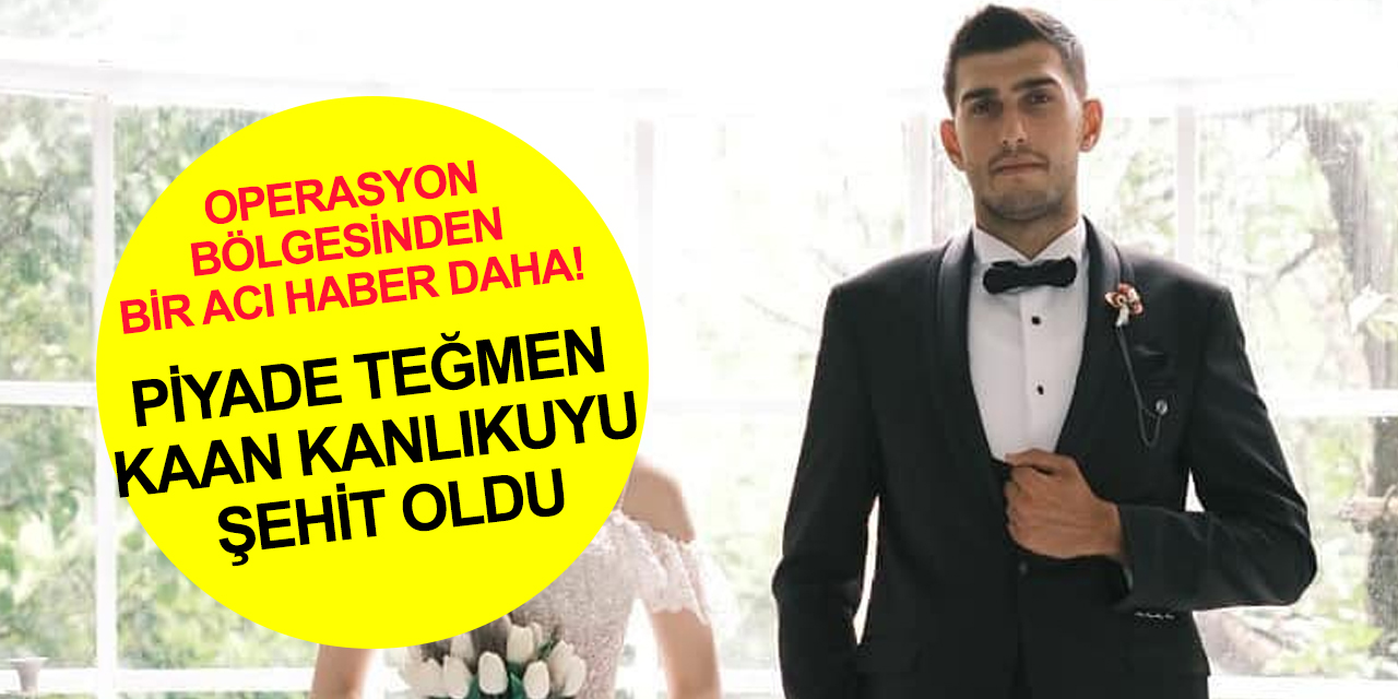 Pençe-Kilit operasyon bölgesinden acı haber! Piyade Teğmen Kaan Kanlıkuyu şehit oldu