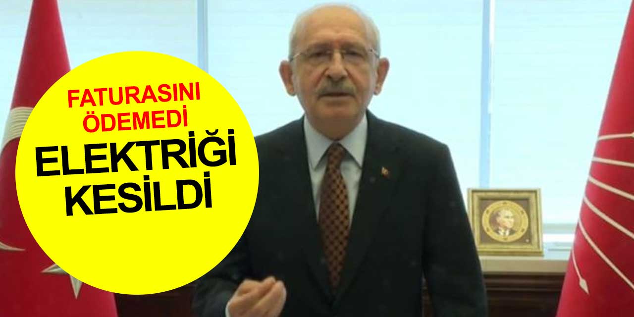 Kemal Kılıçdaroğlu faturasını ödemedi elektriği kesildi