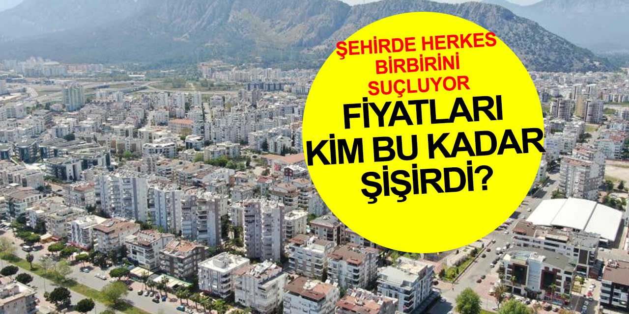 Şehirde herkes birbirini suçluyor: Antalya'da fiyatları kim şişiriyor? Artık astronomik rakamlar konuşuluyor