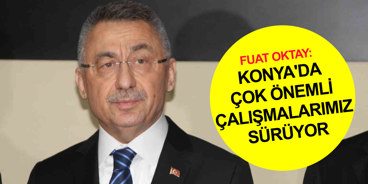 Fuat Oktay: Tarımla ilgili tedarik zincirinde yaşanan kırılma Konya ve Hatay'da fırsat sunuyor