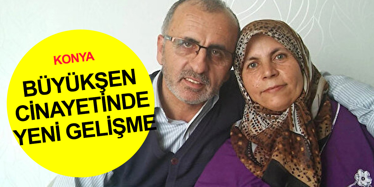 Konya'daki Büyükşen cinayetinde sır düğümü çözülüyor mu?