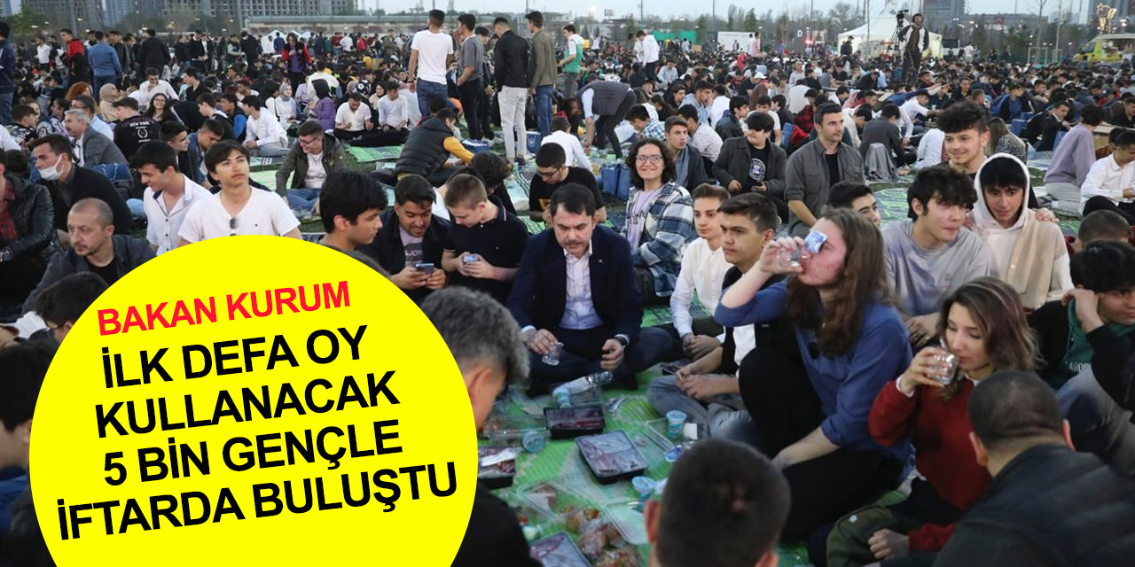 Bakan Kurum 2023'te ilk defa oy kullanacak binlerce yeni seçmenle iftar sofrasında buluştu