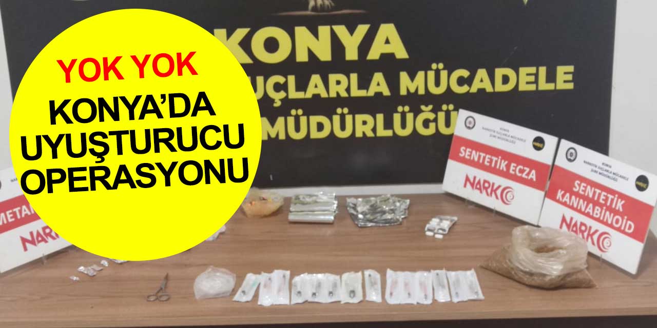 Konya'da bir uyuşturucu operasyonu daha...