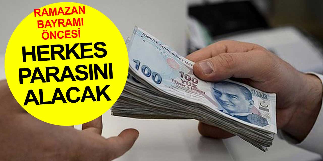 Bayram öncesi herkes parasını cebine koyacak... Emekli, işsizlik maaşları hesaplara yatacak