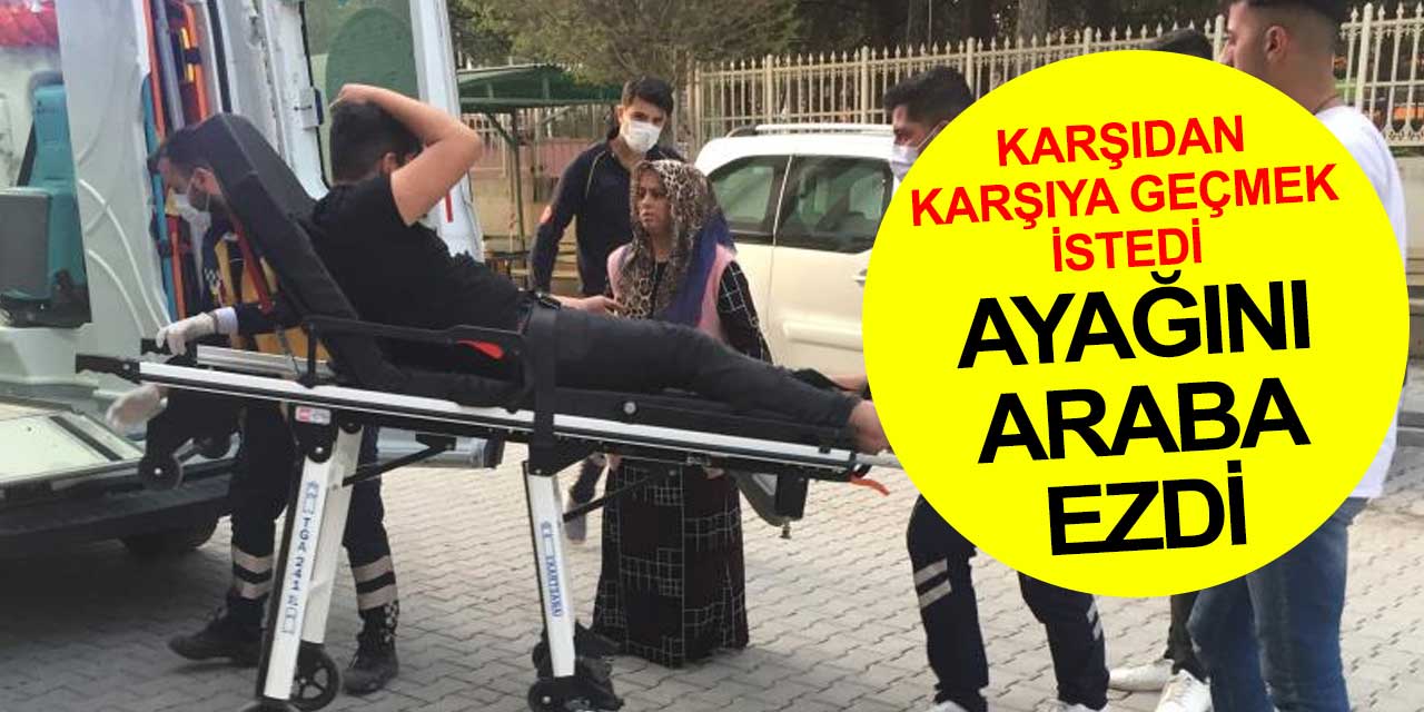 Konya'da karşıdan karşıya geçmeye çalışan gencin ayağının üzerinden araba geçti