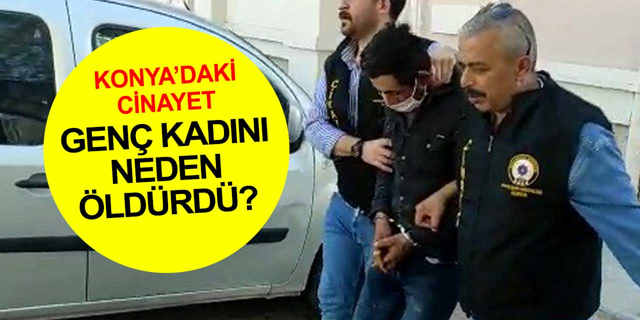 Konya'da Özbek kadını öldüren şahsın neden cinayeti işlediği öğrenildi