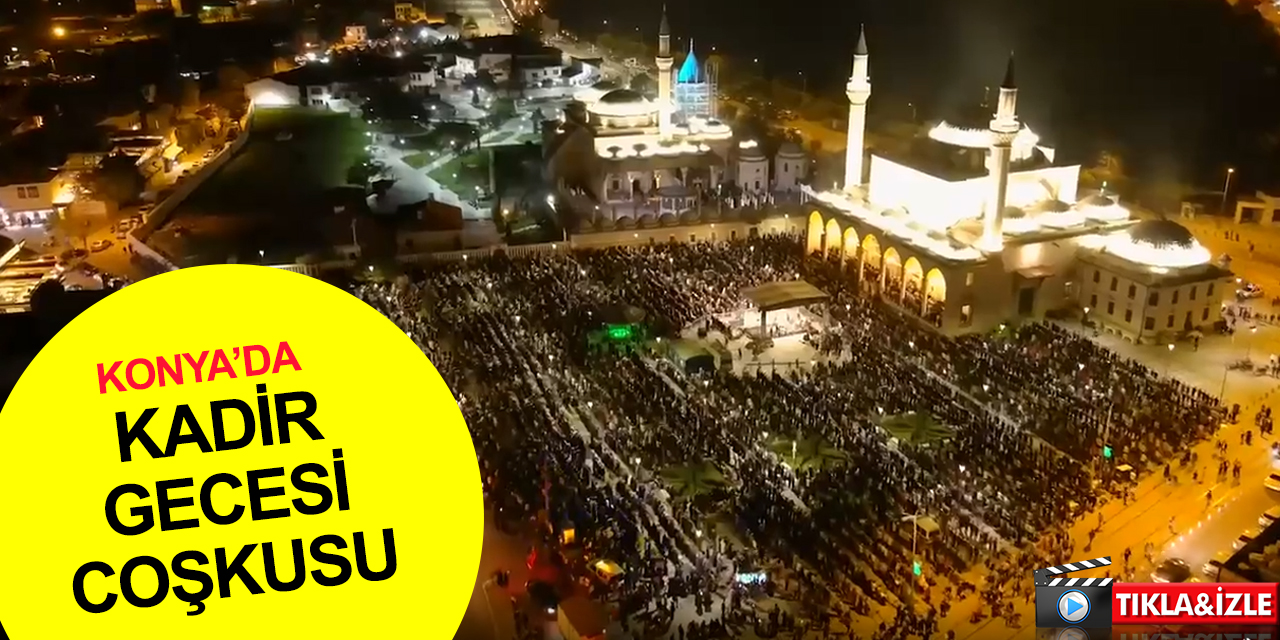 Konya'da 2 yıl aranın ardından en coşkulu Kadir Gecesi!..