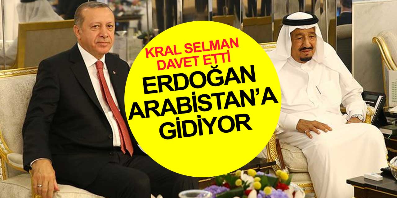 Kral Selman davet etti Cumhurbaşkanı Erdoğan Suudi Arabistan'a gidiyor
