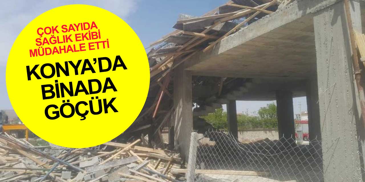 Yapılırken göçtü: Konya Selçuklu'da bir binada göçük meydana geldi