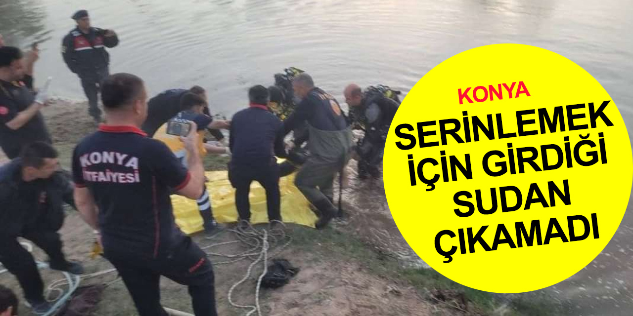 Konya'da acı olay! 21 yaşındaki genç boğularak can verdi