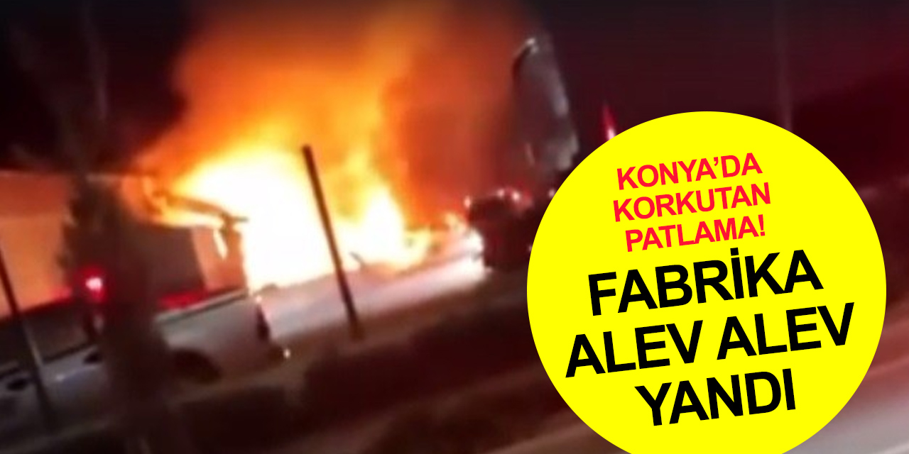 Konya'da alkol tankı patladı! Fabrika alev alev..