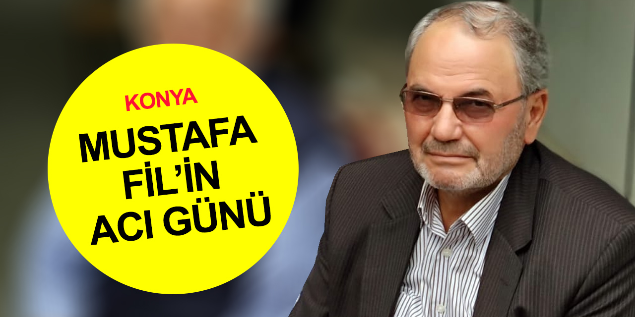 Konyalı iş adamı Mustafa Fil'in acı kaybı! Eşi Hakk'a yürüdü