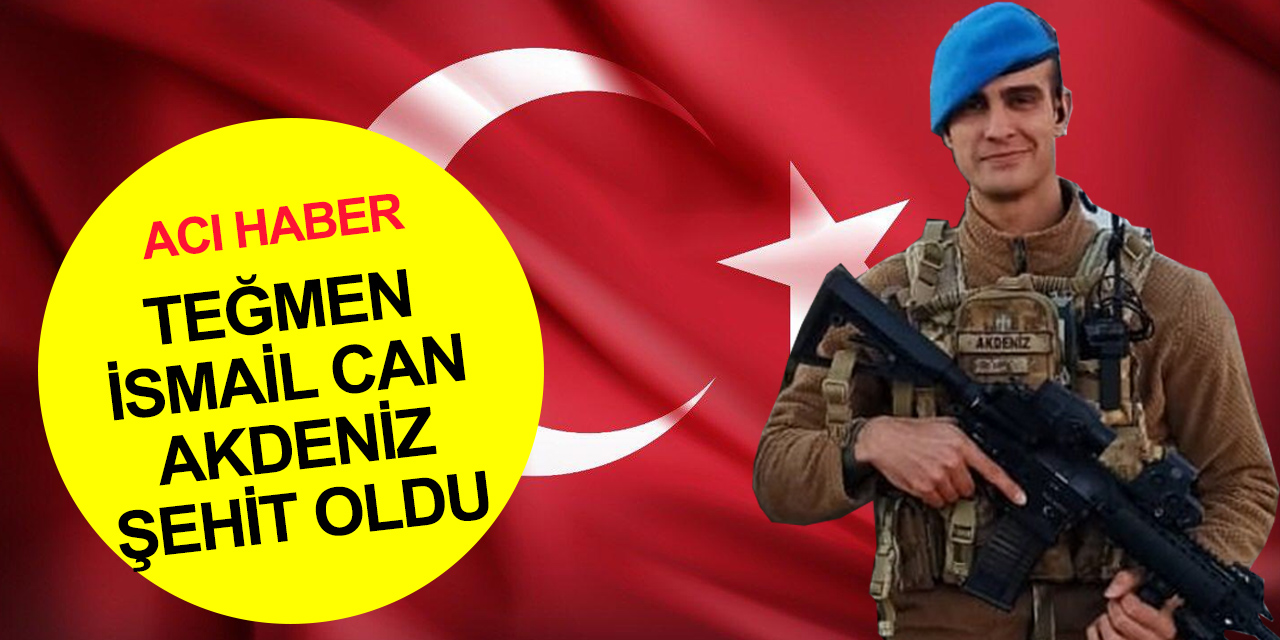 Cudi Dağı'ndan acı haber! Jandarma Teğmen İsmail Can Akdeniz şehit oldu! 1 Asker yaralı