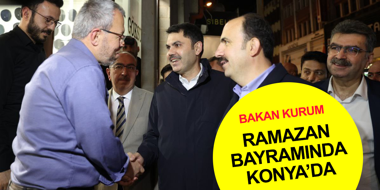 Bakan Murat Kurum'un Konya Ramazan Bayramı programı belli oldu