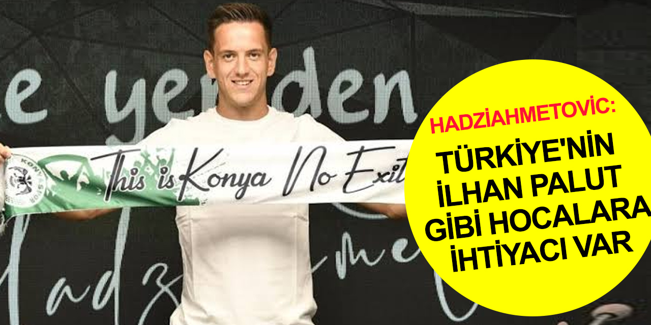 Konyaspor futbolcusu Hadziahmetovic: Hedefim Avrupa'nın en iyi beş liginden birinde oynamak
