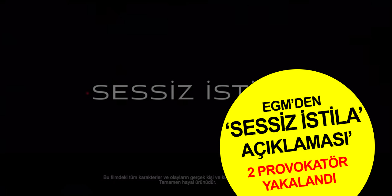 EGM'den 'Sessiz İstila' kısa filmiyle provokasyon açıklaması! 2 kişi gözaltına alındı