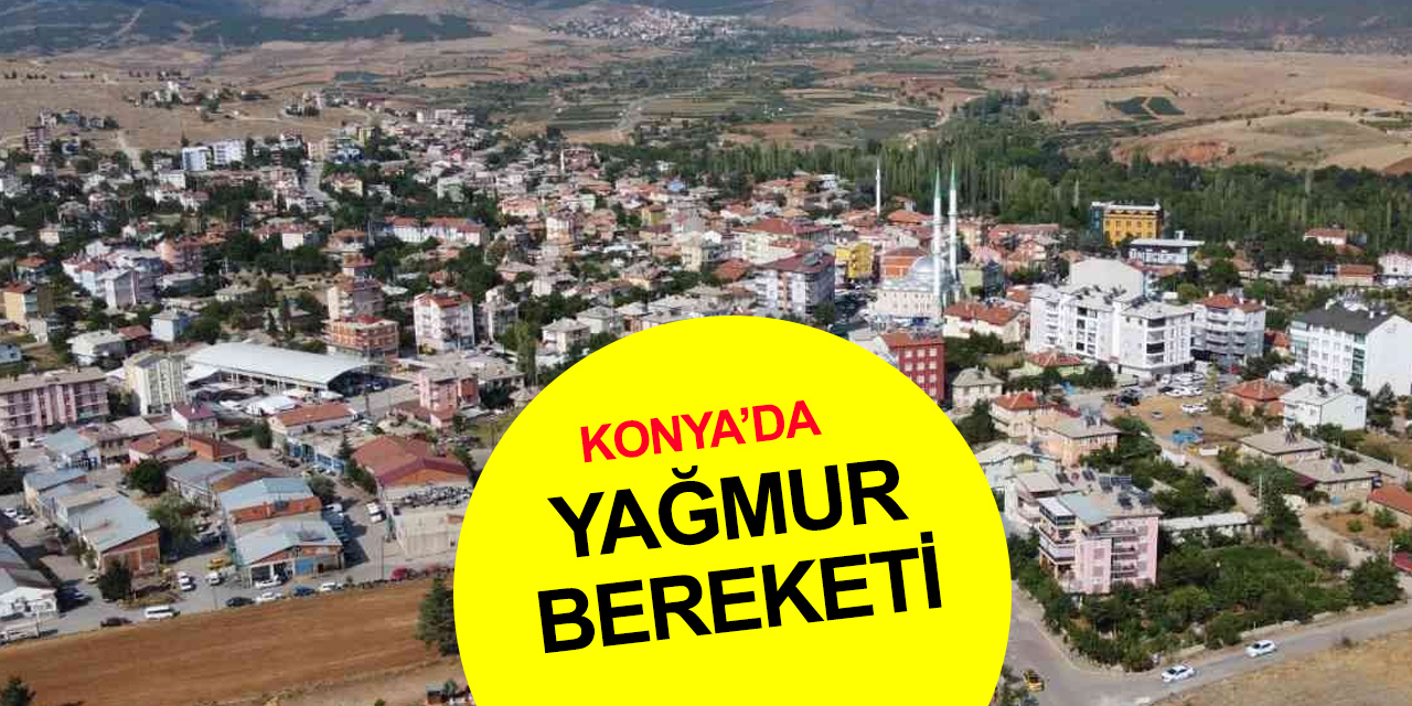 Konya’nın bazı ilçeleri yağış bereketinden nasibini aldı! İşte gün gün en fazla yağış alan ilçeler