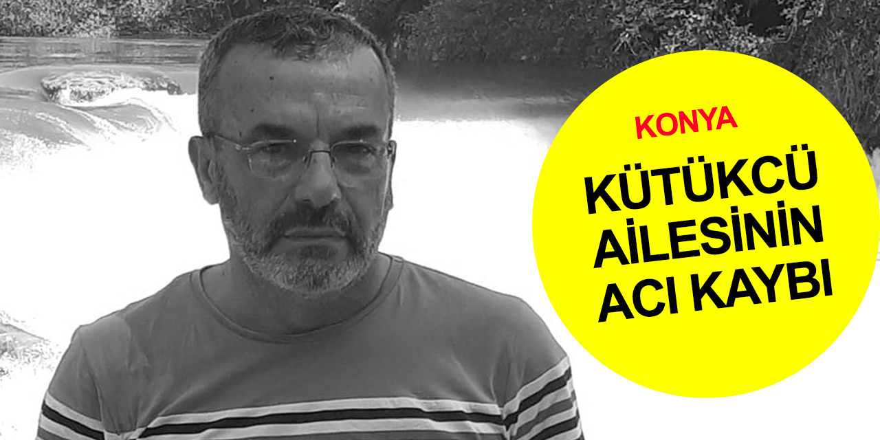 Konya Sanayi Odası Başkanı Kütükcü'nün acı kaybı! Kemal Kütükcü Hakk'a yürüdü