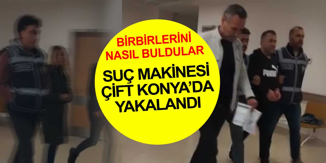 Yağma, kişiyi hürriyetinden yoksun bırakma... Bu kadın Konya'da yakalandı hem de çiftiyle birlikte