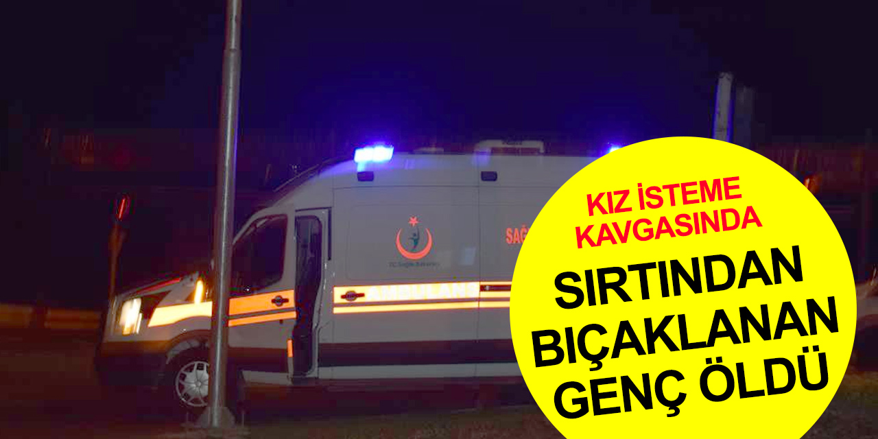 Kız isteme kavgası cinayetle bitti! 22 yaşındaki Bilal öldü