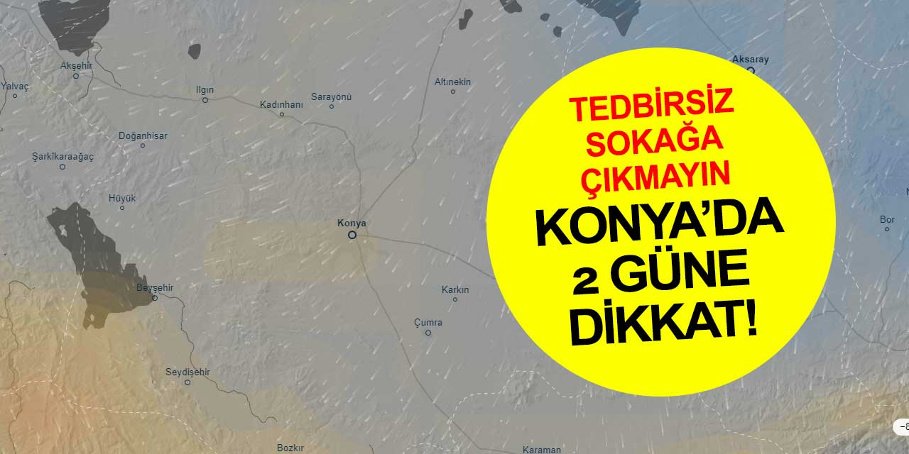 Konya'da tahminler değişti! Çarşamba ve Perşembe günleri hazırlıksız sokağa çıkmayın