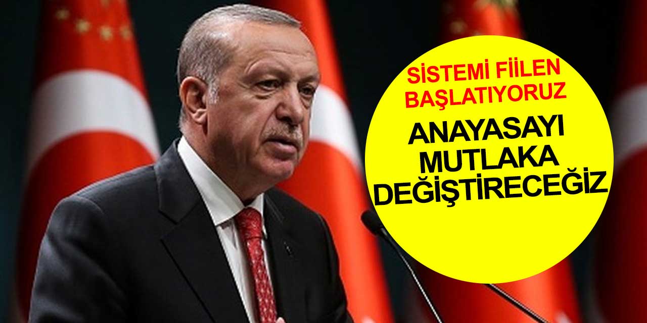Cumhurbaşkanı Erdoğan: Anayasayı değiştireceğiz