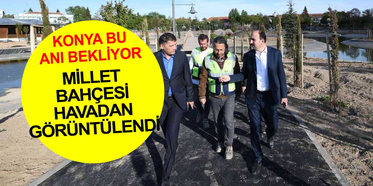 Konya Millet Bahçesi'nde son rütuşlar... Sayılı günün kaldığı alan havadan görüntülendi, Başkan Altay tek tek denetledi