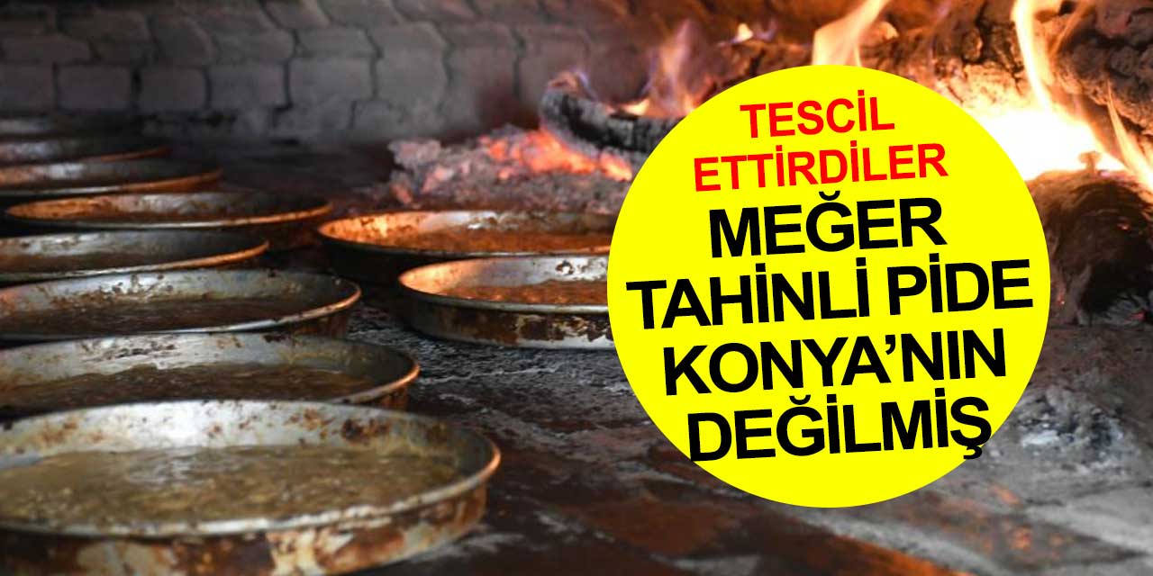 Tahinli pidenin Konya'ya ait olmadığı ortaya çıktı! Coğrafi işaret alarak tescil ettirdiler