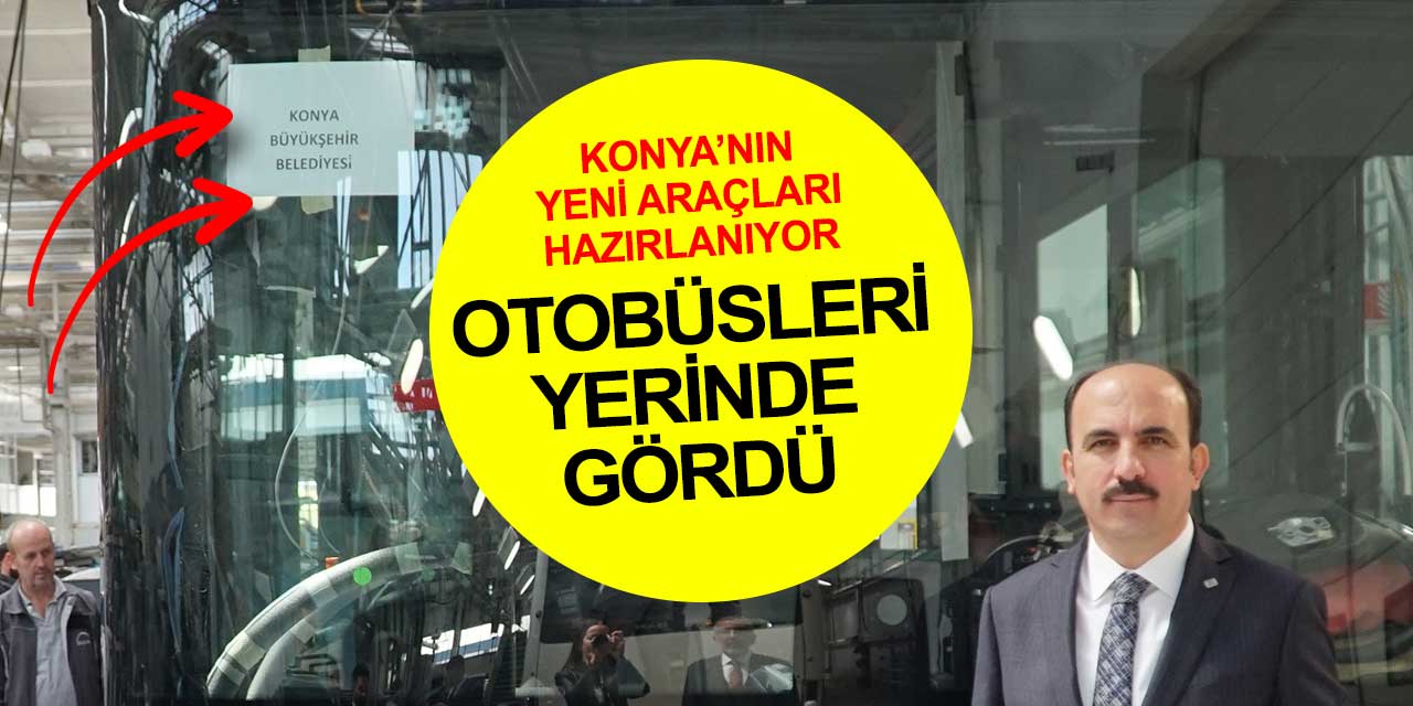 15 Haziran'da Konya yollarında olacak: Başkan Altay şehrin yeni otobüslerini yerinde gördü! Türkiye'nin en ucuzu ünvanı sürecek