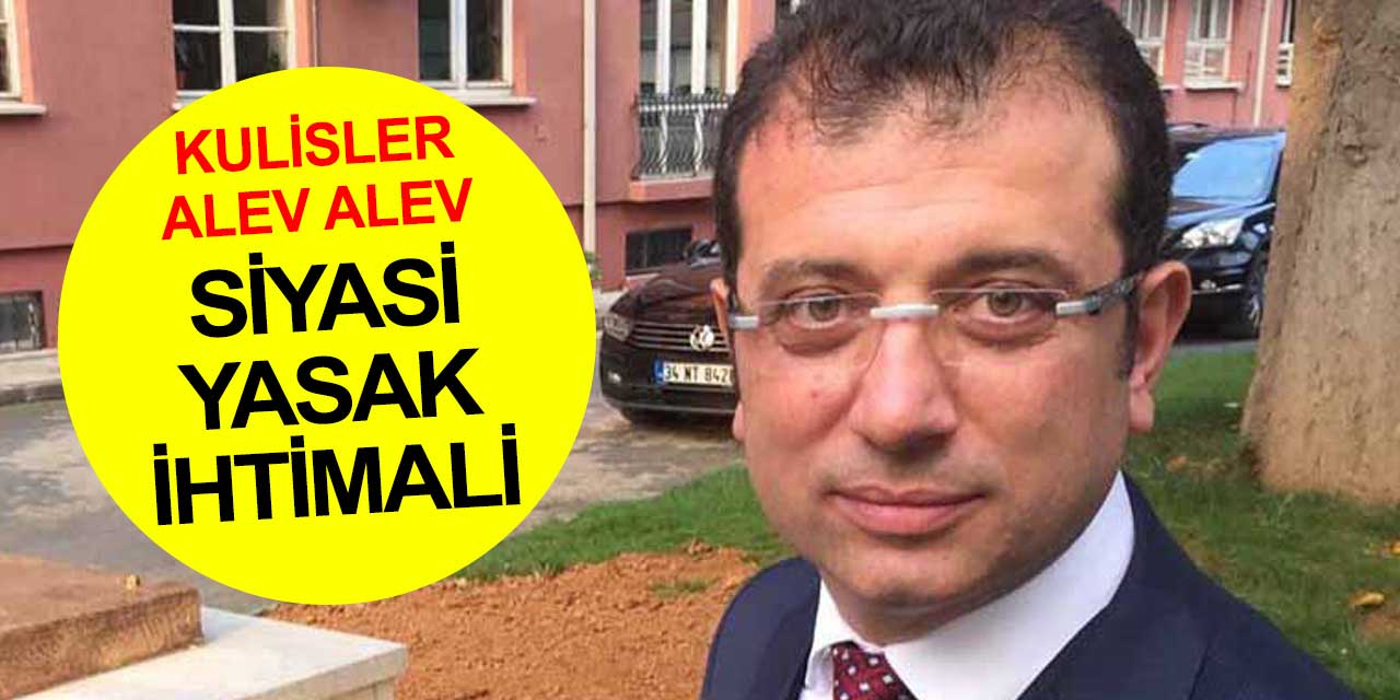 CHP kanadının tamamen dışladığı İBB Başkanı Ekrem İmamoğlu hakkında siyasi yasak söylentisi