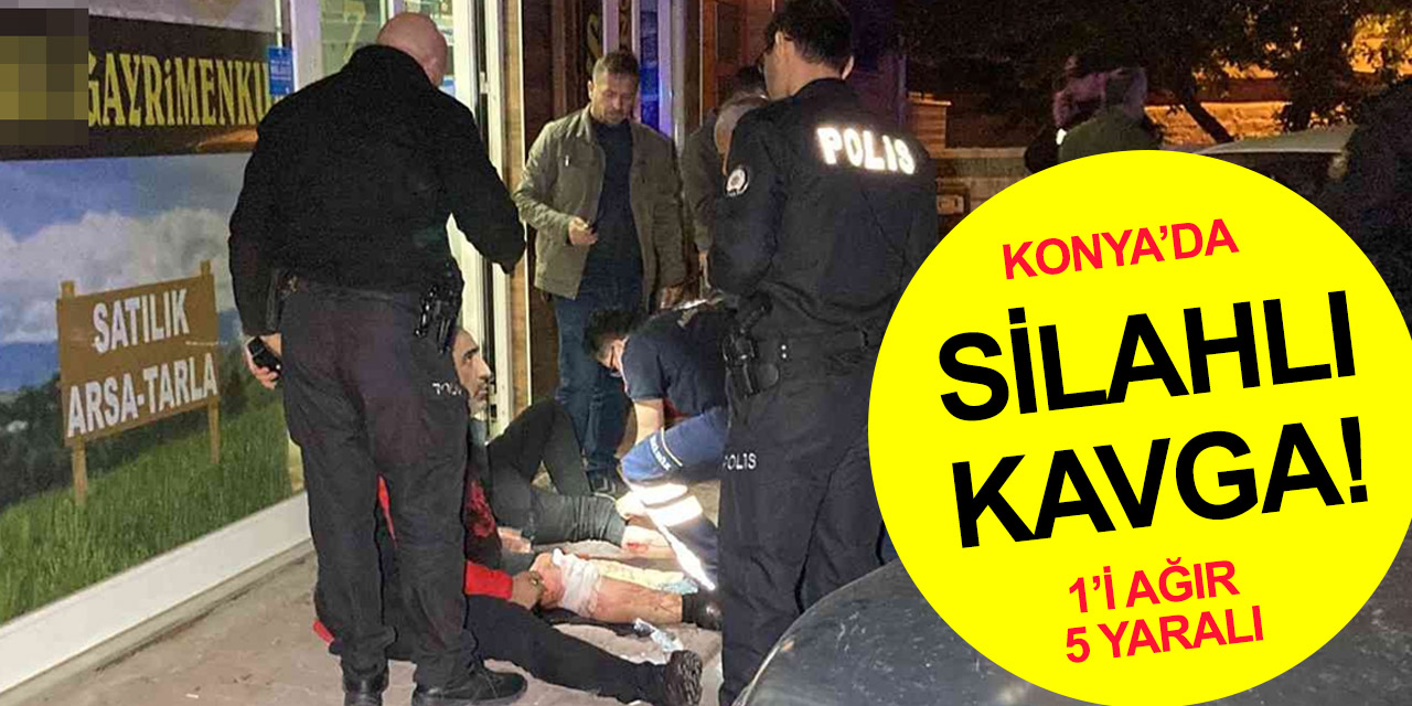 Konya'da emlakçıda silahlı alacak verecek kavgası! 1’i ağır 5 yaralı