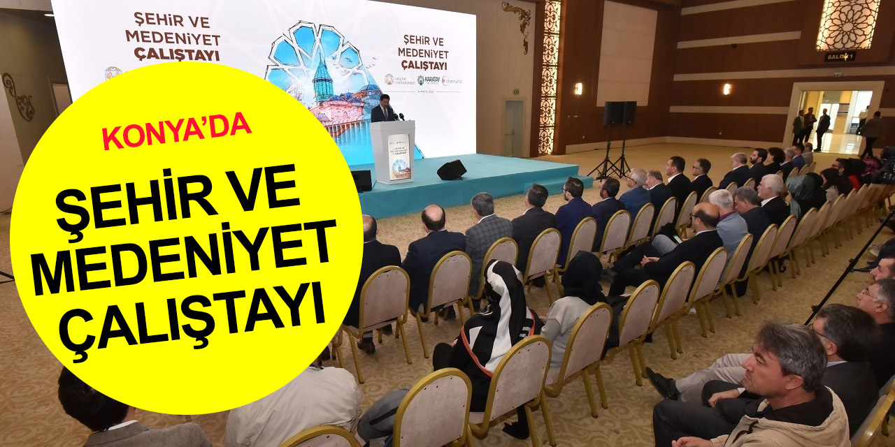 Konya'da Karatay Şehir ve Medeniyet Çalıştayı