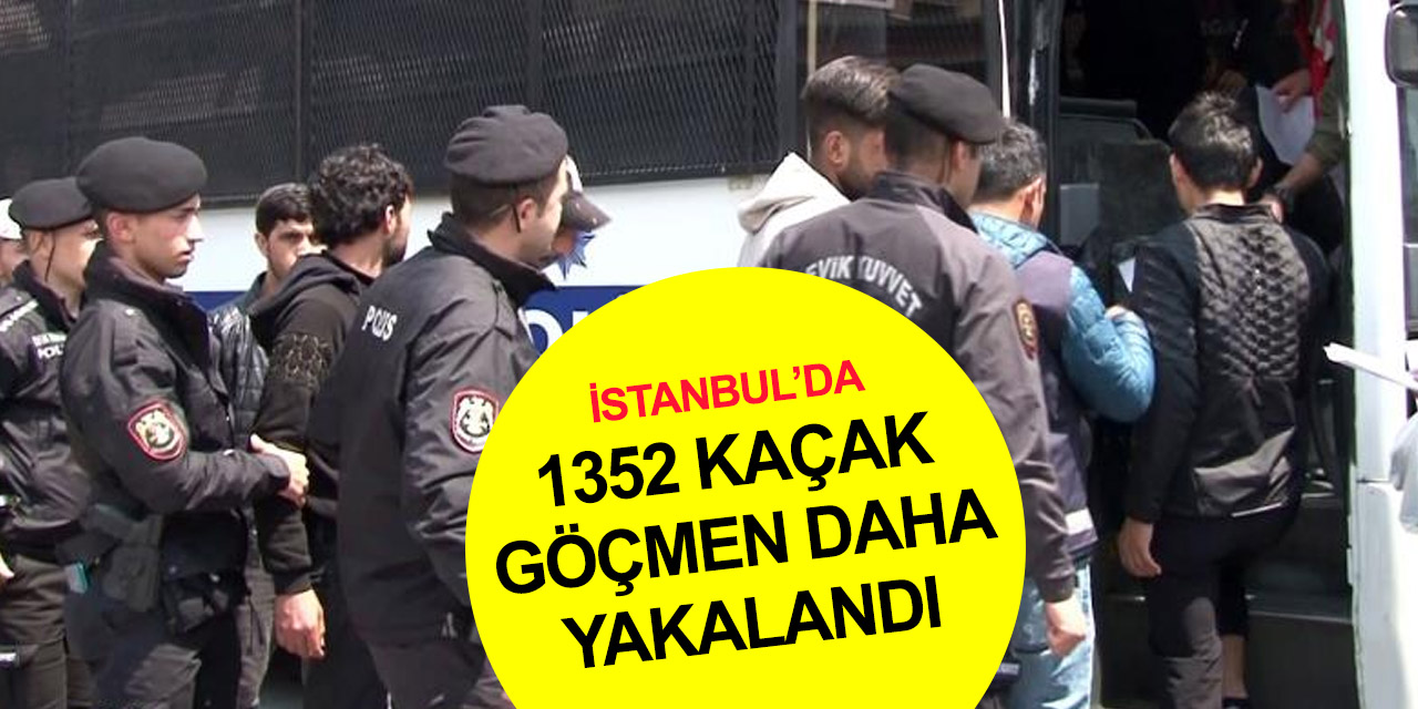 İstanbul’da kaçak göçmen operasyonu! 24 saatte yakalanan bin 352 göçmenin sınır dışı işlemleri başladı