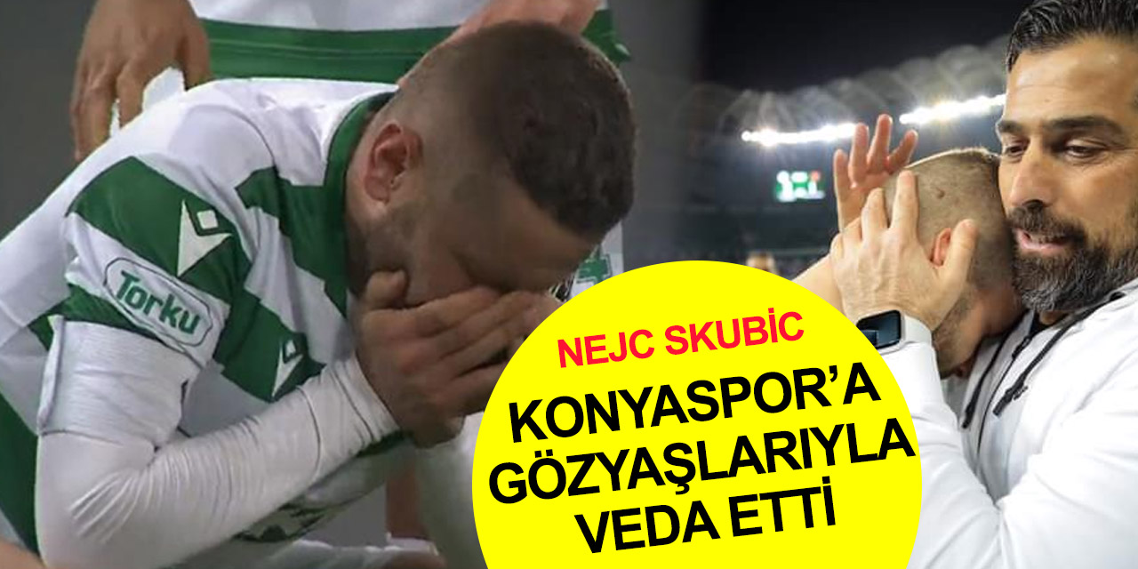 Sloven sağ bek Skubic 254. maçında Konyaspor'a gözyaşlarıyla veda etti