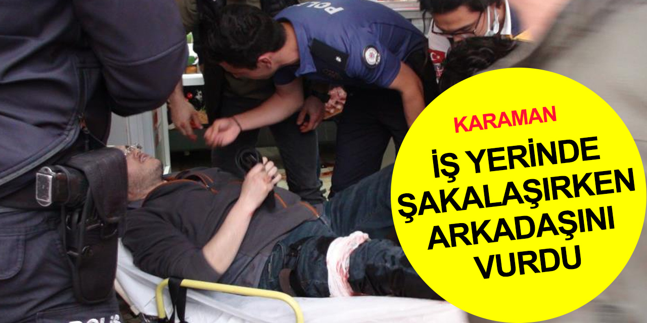 Karaman'da iki arkadaşın tabancayla oyunu kanlı bitti! 1 yaralı