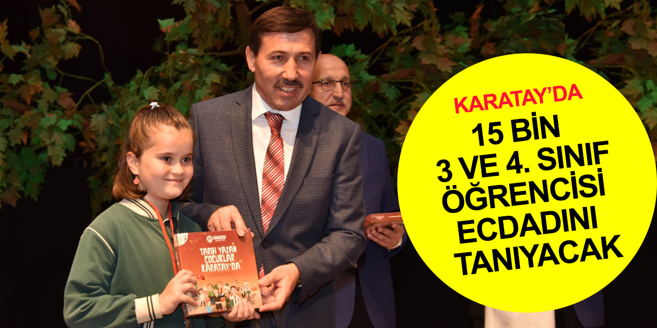 Konya'da 'Tarih Yazan Çocuklar Karatay'da' projesi! 15 bin öğrenci ecdadını tanıyacak