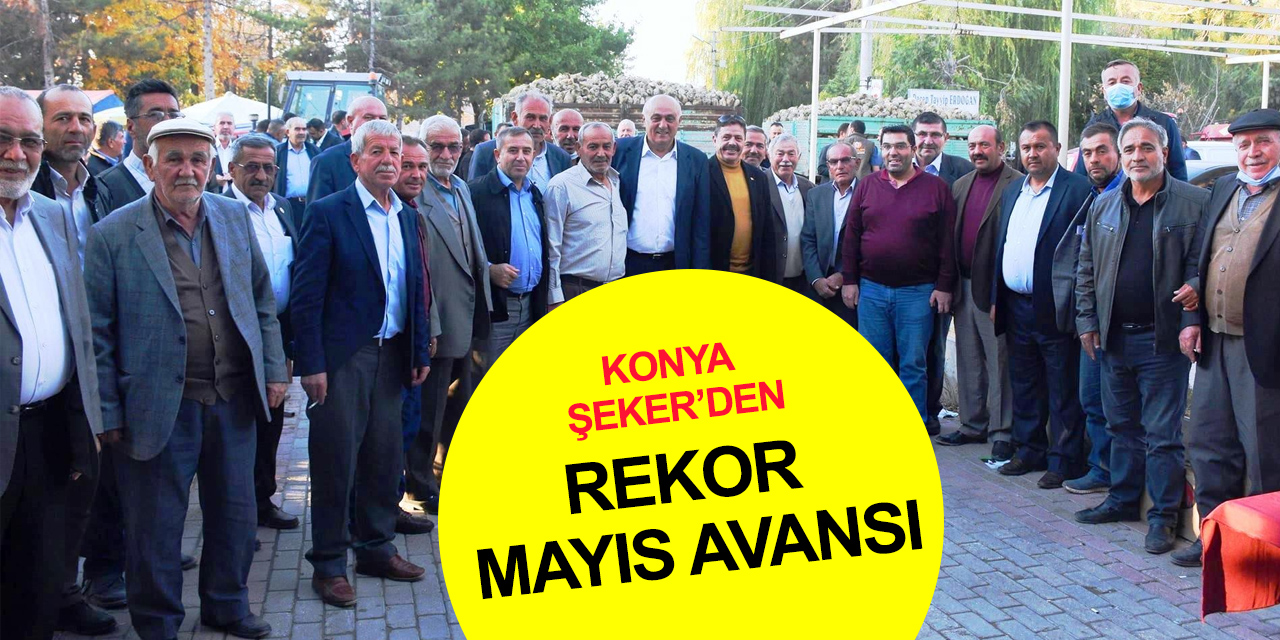 Konya Şeker'den üretici ortaklarına rekor destek! Mayıs avansı açıklandı