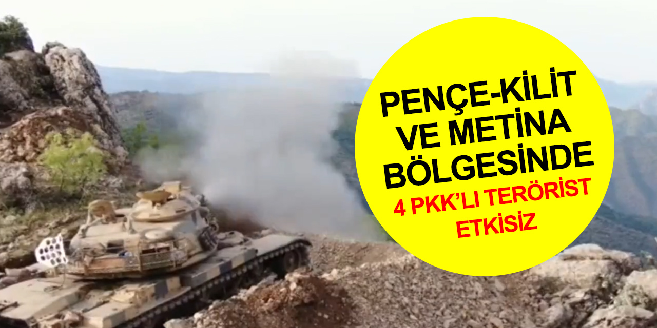 Bakanlık duyurdu! Pençe-Kilit ve Metina bölgesinde 4 PKK’lı terörist daha etkisiz