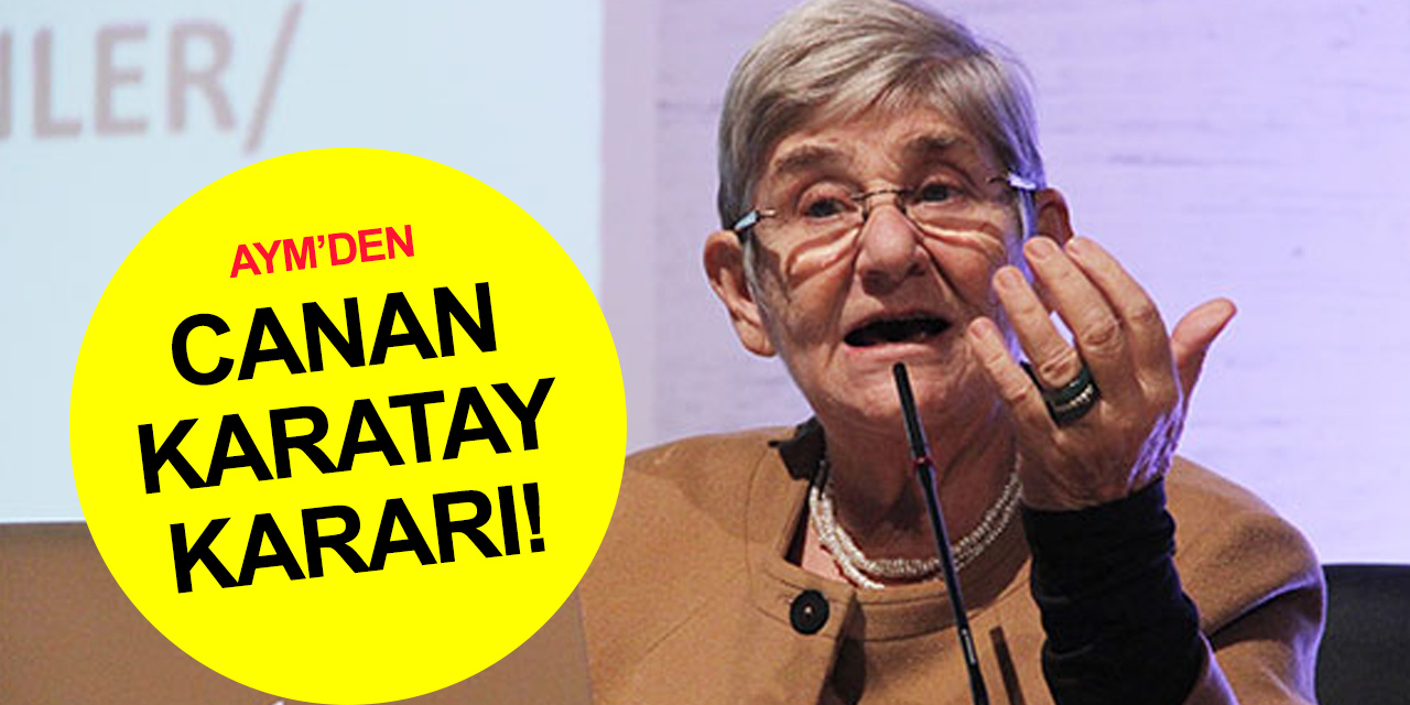 AYM Canan Karatay’ın hakkını teslim etti! 'Meslekten geçici alıkoyma' kararı ifade özgürlüğü ihlali sayıldı