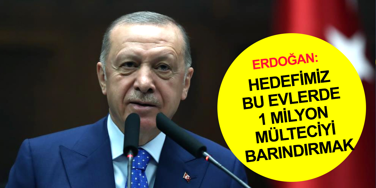 Erdoğan: Türkiye en çok göç alan bir ülke, dünyada bir numara bundan rahatsızlık duymuyoruz